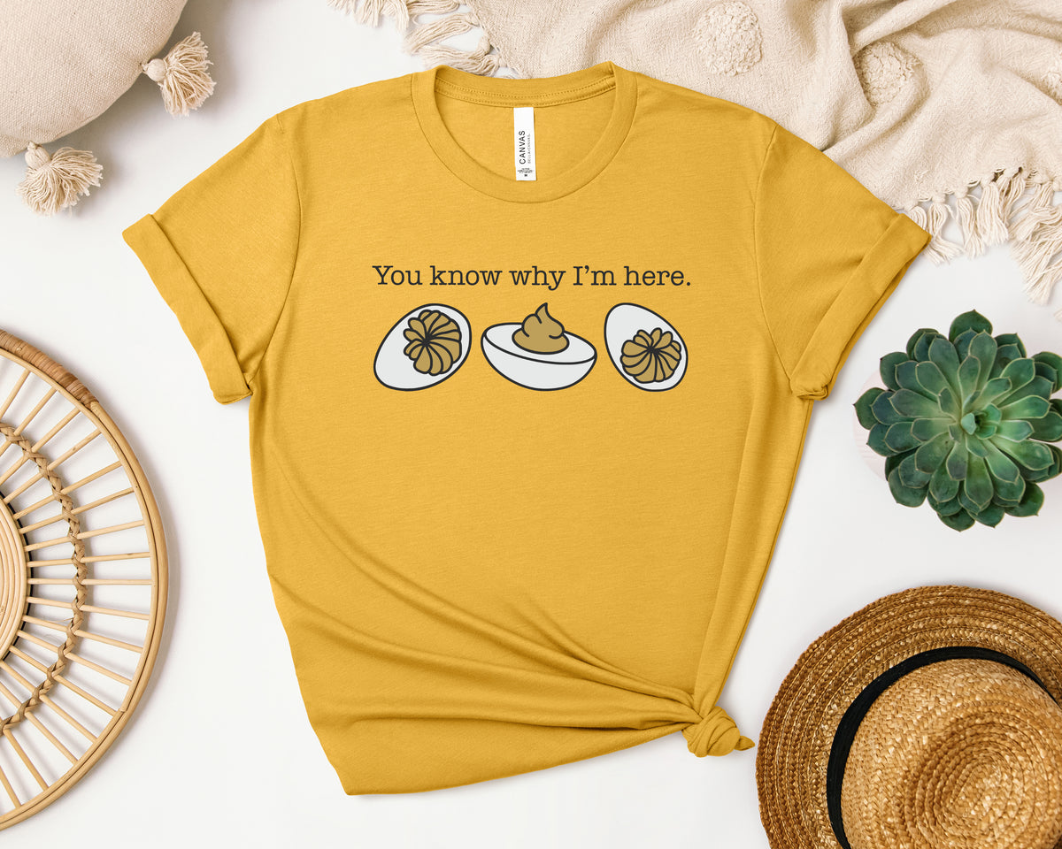 You Know Why I'm Here Deviled Egg Tee